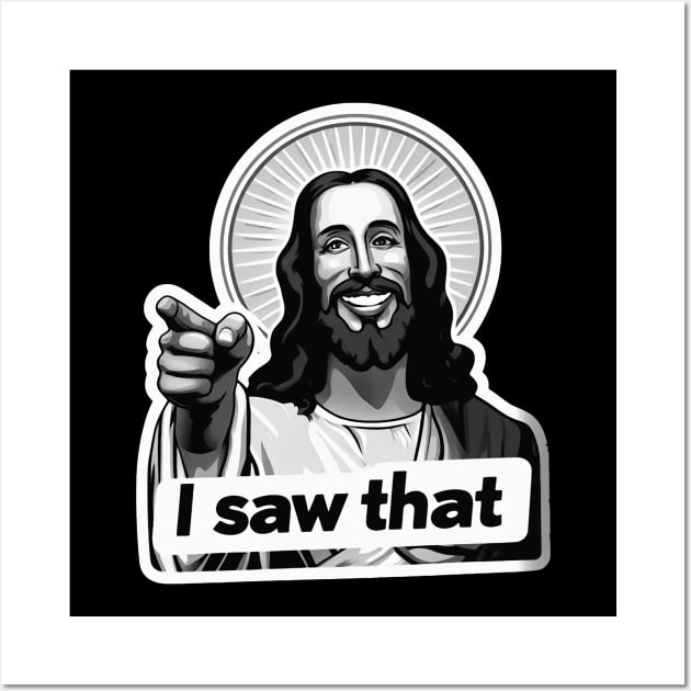 I SAW THAT Jesus MeMe Wall Art by Plushism